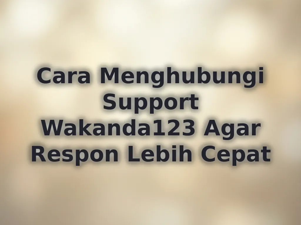 Cara Menghubungi Support Wakanda123 Agar Respon Lebih Cepat
